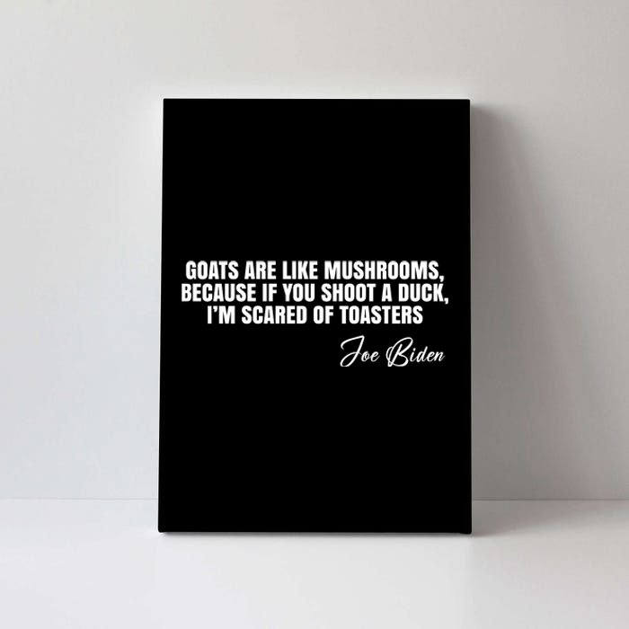 Goats Are Like Mushrooms Funny Joe Biden Quote Canvas