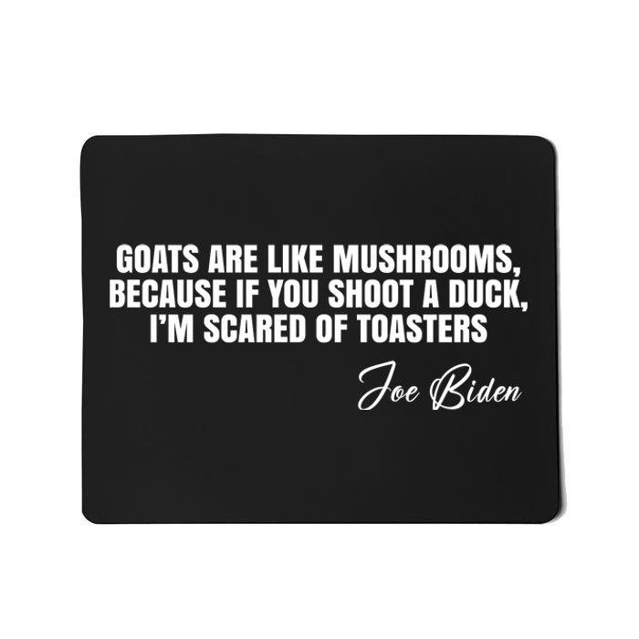 Goats Are Like Mushrooms Funny Joe Biden Quote Mousepad