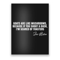 Goats Are Like Mushrooms Funny Joe Biden Quote Poster