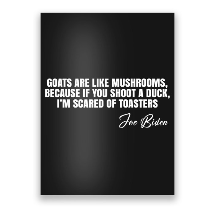 Goats Are Like Mushrooms Funny Joe Biden Quote Poster