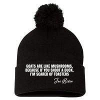 Goats Are Like Mushrooms Funny Joe Biden Quote Pom Pom 12in Knit Beanie