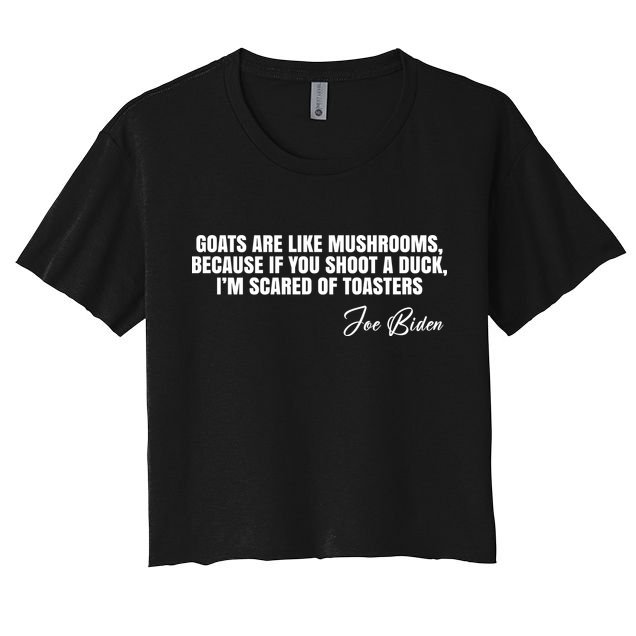 Goats Are Like Mushrooms Funny Joe Biden Quote Crop Top