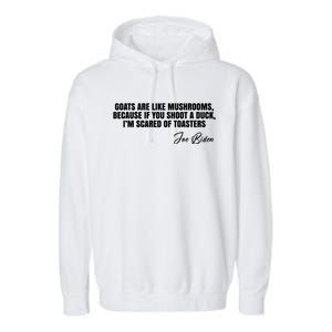 Goats Are Like Mushrooms Funny Joe Biden Quote Garment-Dyed Fleece Hoodie