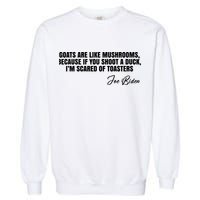 Goats Are Like Mushrooms Funny Joe Biden Quote Garment-Dyed Sweatshirt
