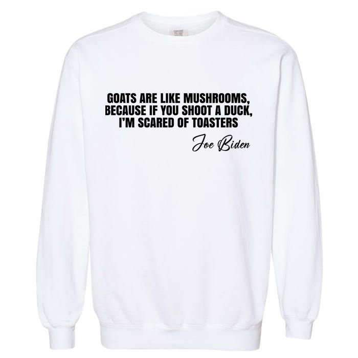 Goats Are Like Mushrooms Funny Joe Biden Quote Garment-Dyed Sweatshirt