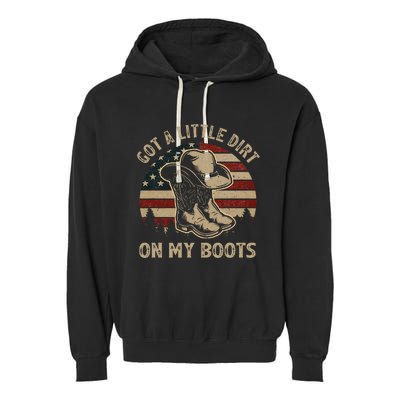 Got A Little Dirt On My Boots Usa Flag Western Country Music Garment-Dyed Fleece Hoodie