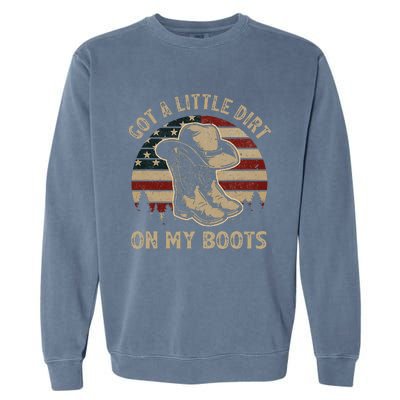 Got A Little Dirt On My Boots Usa Flag Western Country Music Garment-Dyed Sweatshirt