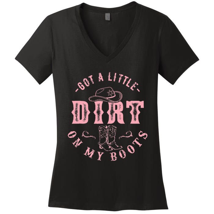 Got A Little Dirt On My Boots Howdy Cowgirl Western Country Women's V-Neck T-Shirt