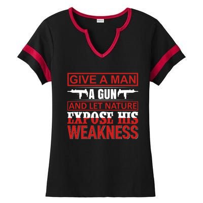 Give A Man A Gun And Let Nature Expose His Weakness Ladies Halftime Notch Neck Tee