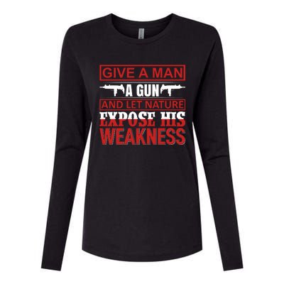 Give A Man A Gun And Let Nature Expose His Weakness Womens Cotton Relaxed Long Sleeve T-Shirt