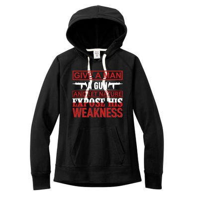 Give A Man A Gun And Let Nature Expose His Weakness Women's Fleece Hoodie