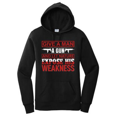 Give A Man A Gun And Let Nature Expose His Weakness Women's Pullover Hoodie