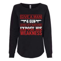 Give A Man A Gun And Let Nature Expose His Weakness Womens California Wash Sweatshirt