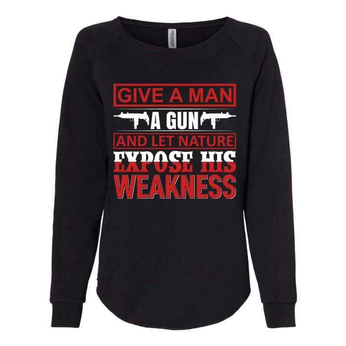 Give A Man A Gun And Let Nature Expose His Weakness Womens California Wash Sweatshirt