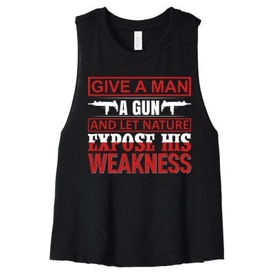 Give A Man A Gun And Let Nature Expose His Weakness Women's Racerback Cropped Tank