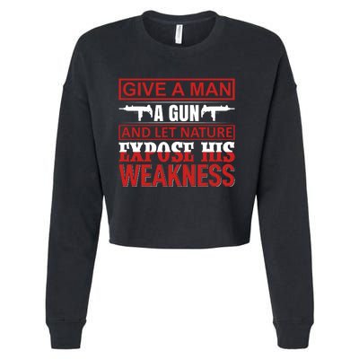 Give A Man A Gun And Let Nature Expose His Weakness Cropped Pullover Crew