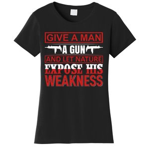 Give A Man A Gun And Let Nature Expose His Weakness Women's T-Shirt