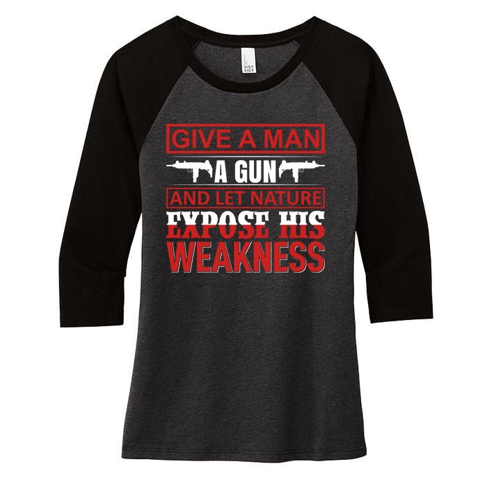 Give A Man A Gun And Let Nature Expose His Weakness Women's Tri-Blend 3/4-Sleeve Raglan Shirt