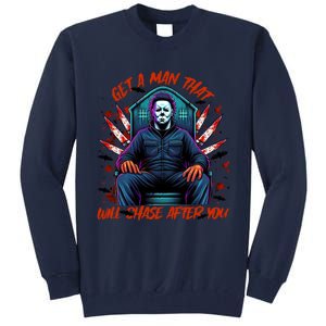 Get A Man That Will Chase After You Est 1978 Myers Halloween Tall Sweatshirt