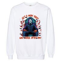 Get A Man That Will Chase After You Est 1978 Myers Halloween Garment-Dyed Sweatshirt