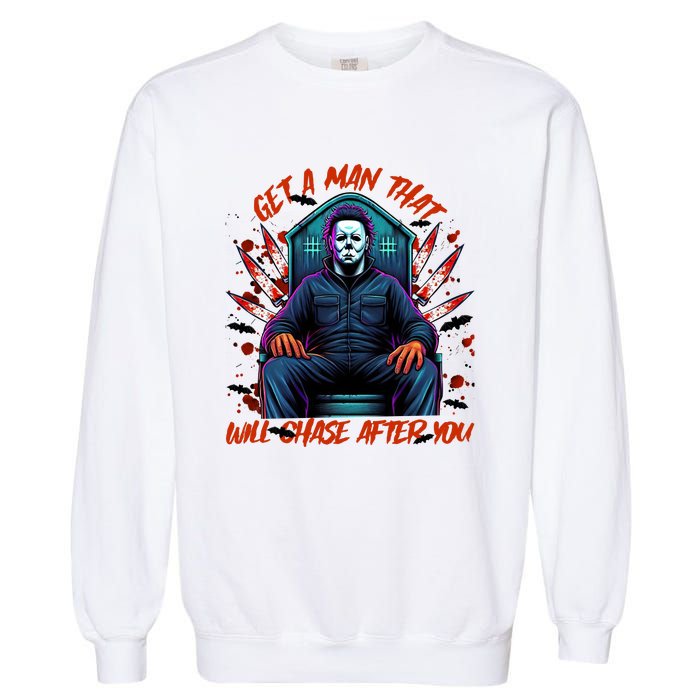 Get A Man That Will Chase After You Est 1978 Myers Halloween Garment-Dyed Sweatshirt