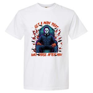 Get A Man That Will Chase After You Est 1978 Myers Halloween Garment-Dyed Heavyweight T-Shirt