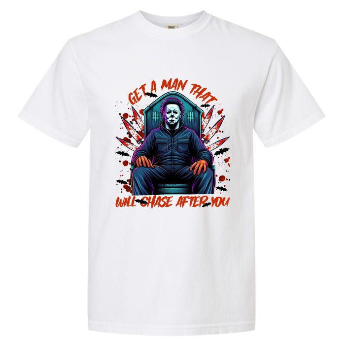 Get A Man That Will Chase After You Est 1978 Myers Halloween Garment-Dyed Heavyweight T-Shirt