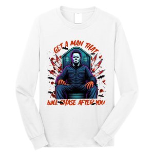 Get A Man That Will Chase After You Est 1978 Myers Halloween Long Sleeve Shirt