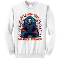 Get A Man That Will Chase After You Est 1978 Myers Halloween Sweatshirt