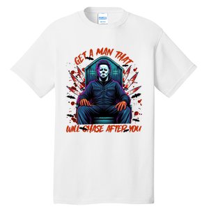 Get A Man That Will Chase After You Est 1978 Myers Halloween Tall T-Shirt