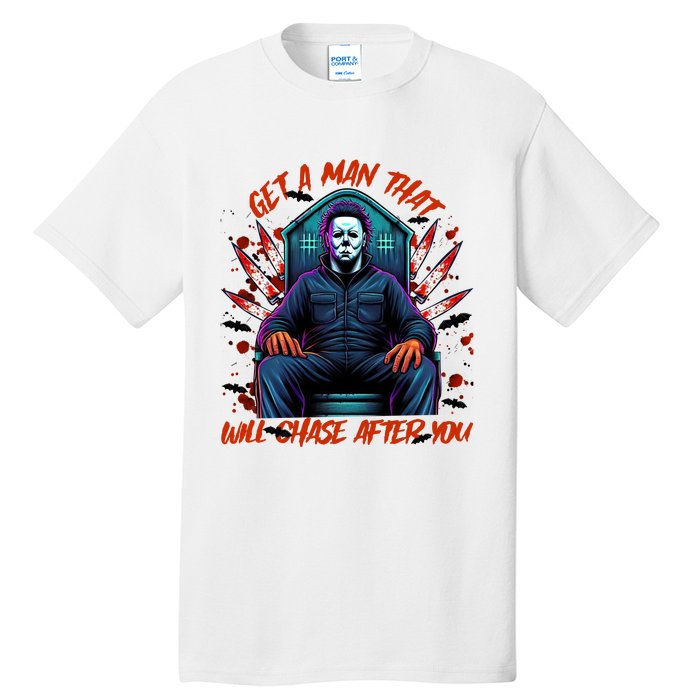 Get A Man That Will Chase After You Est 1978 Myers Halloween Tall T-Shirt