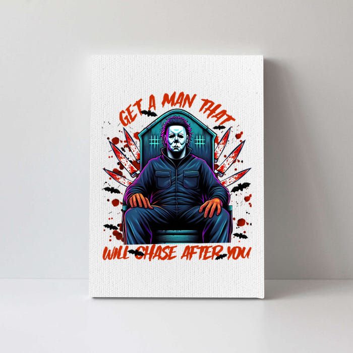 Get A Man That Will Chase After You Est 1978 Myers Halloween Canvas