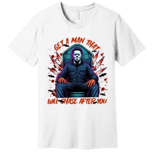 Get A Man That Will Chase After You Est 1978 Myers Halloween Premium T-Shirt