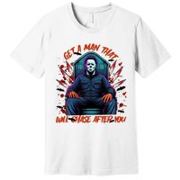 Get A Man That Will Chase After You Est 1978 Myers Halloween Premium T-Shirt