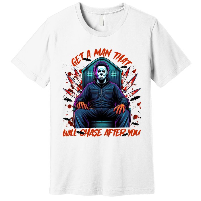 Get A Man That Will Chase After You Est 1978 Myers Halloween Premium T-Shirt