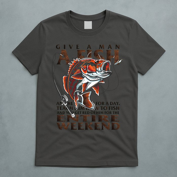 Give A Man A Fish Funny Fishing Fanatic T-Shirt