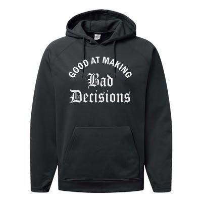 Good At Making Bad Decisions Funny Gift Performance Fleece Hoodie