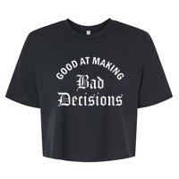 Good At Making Bad Decisions Funny Gift Bella+Canvas Jersey Crop Tee