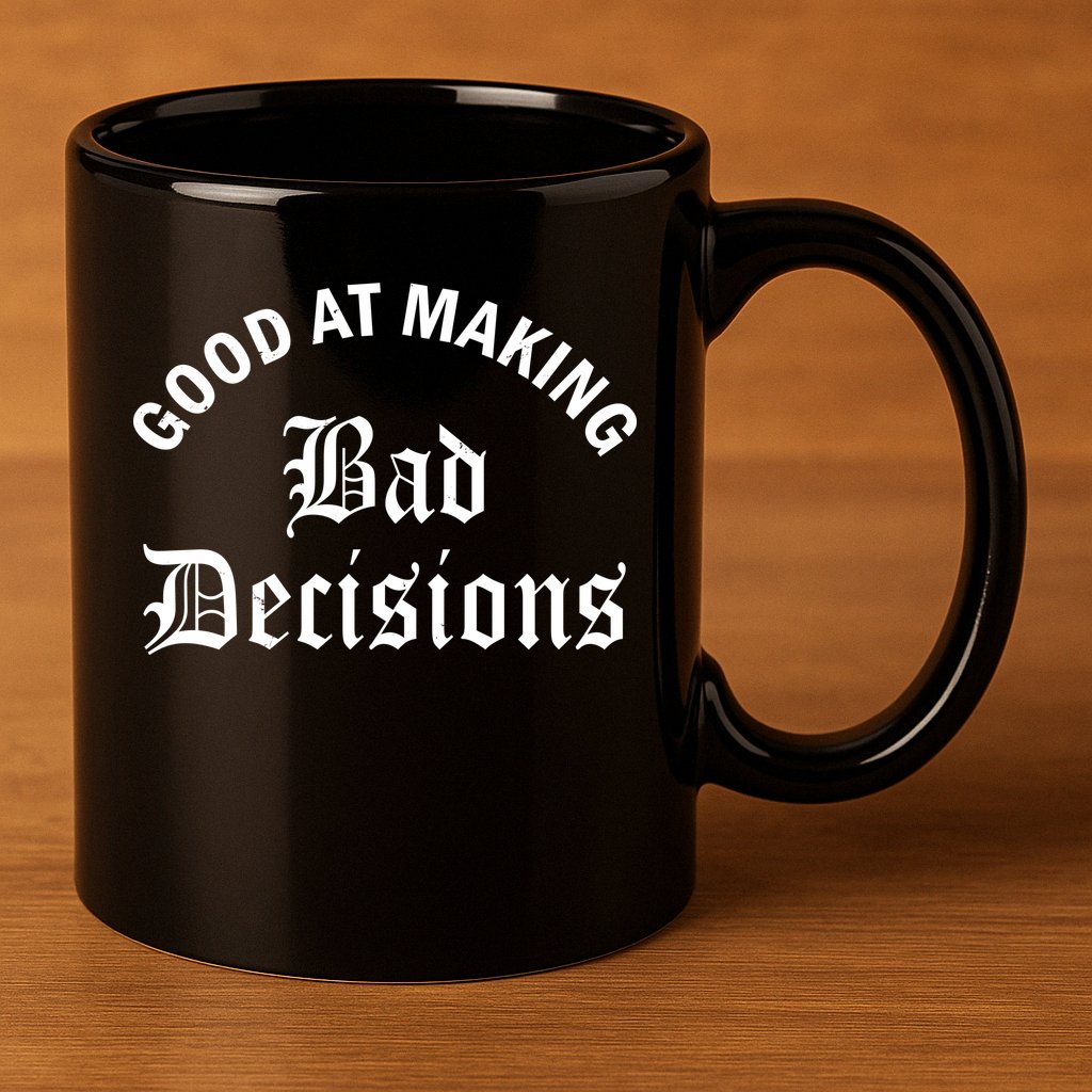 Good At Making Bad Decisions Funny Gift 11oz C Handle Ceramic Mug