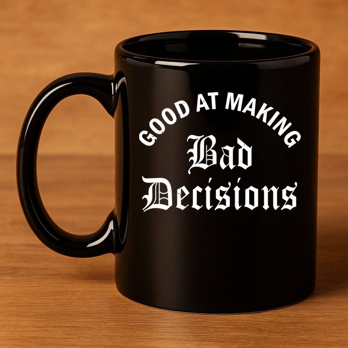 Good At Making Bad Decisions Funny Gift 11oz C Handle Ceramic Mug