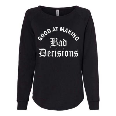 Good At Making Bad Decisions Funny Gift Womens California Wash Sweatshirt