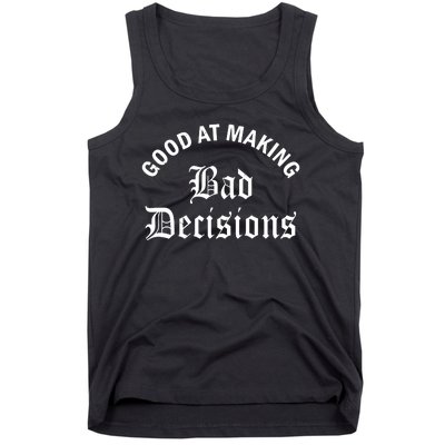 Good At Making Bad Decisions Funny Gift Tank Top