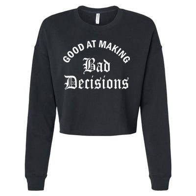 Good At Making Bad Decisions Funny Gift Cropped Pullover Crew