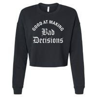 Good At Making Bad Decisions Funny Gift Cropped Pullover Crew