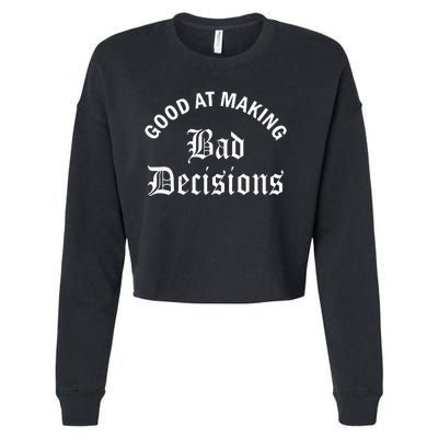 Good At Making Bad Decisions Funny Gift Cropped Pullover Crew