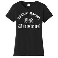 Good At Making Bad Decisions Funny Gift Women's T-Shirt