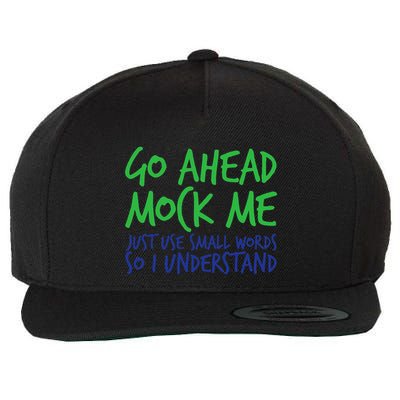 Go Ahead Mock Me Just Use Small Word So I Funny Design Wool Snapback Cap