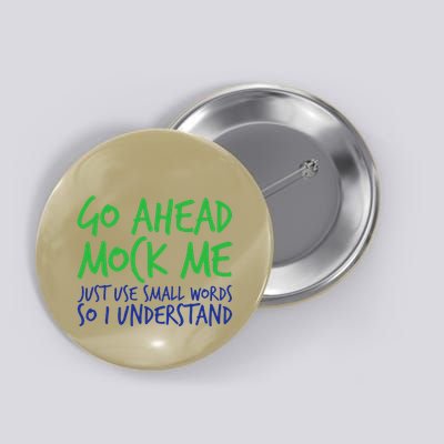 Go Ahead Mock Me Just Use Small Word So I Funny Design Button