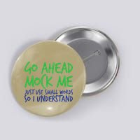 Go Ahead Mock Me Just Use Small Word So I Funny Design Button