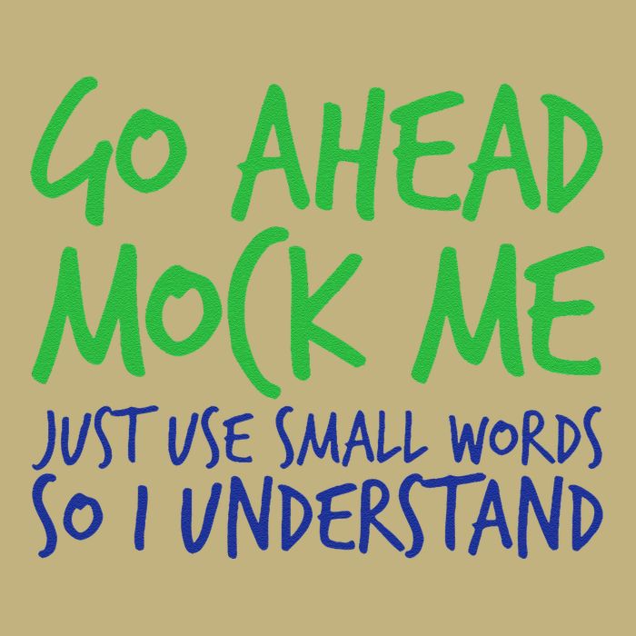 Go Ahead Mock Me Just Use Small Word So I Funny Design Button